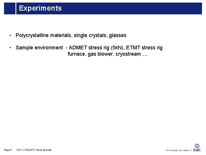 Experiments • Polycrystalline materials, single crystals, glasses • Sample environment - ADMET stress rig