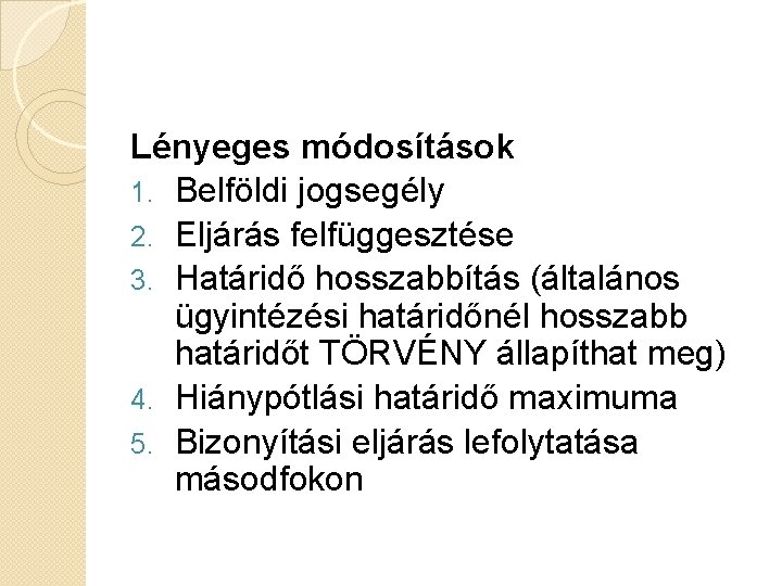 Lényeges módosítások 1. Belföldi jogsegély 2. Eljárás felfüggesztése 3. Határidő hosszabbítás (általános ügyintézési határidőnél