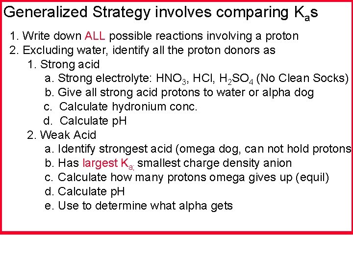 Generalized Strategy involves comparing Kas 1. Write down ALL possible reactions involving a proton