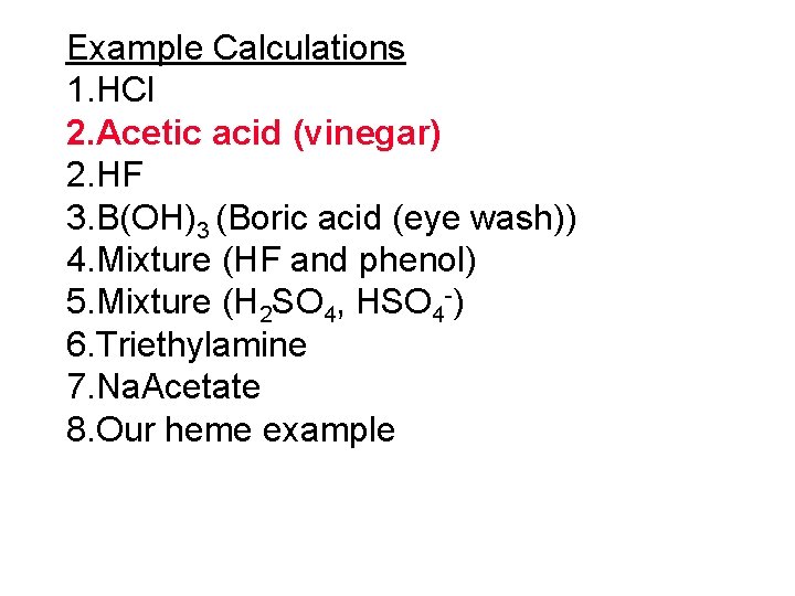 Example Calculations 1. HCl 2. Acetic acid (vinegar) 2. HF 3. B(OH)3 (Boric acid