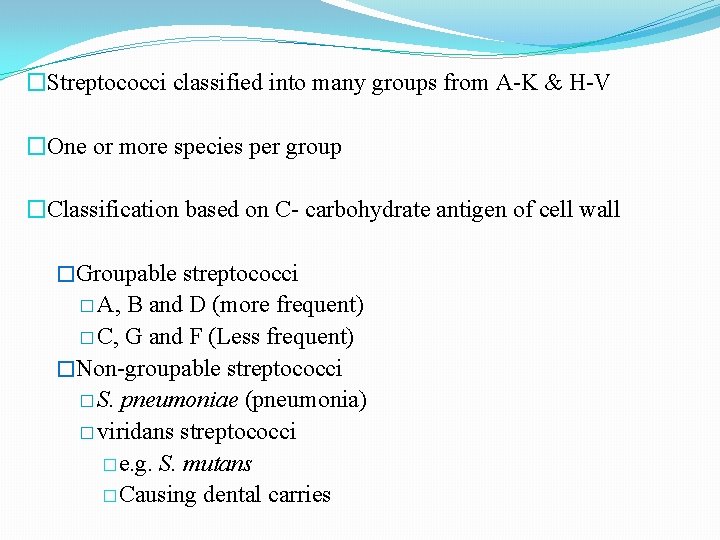 �Streptococci classified into many groups from A-K & H-V �One or more species per