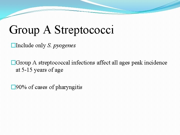 Group A Streptococci �Include only S. pyogenes �Group A streptococcal infections affect all ages