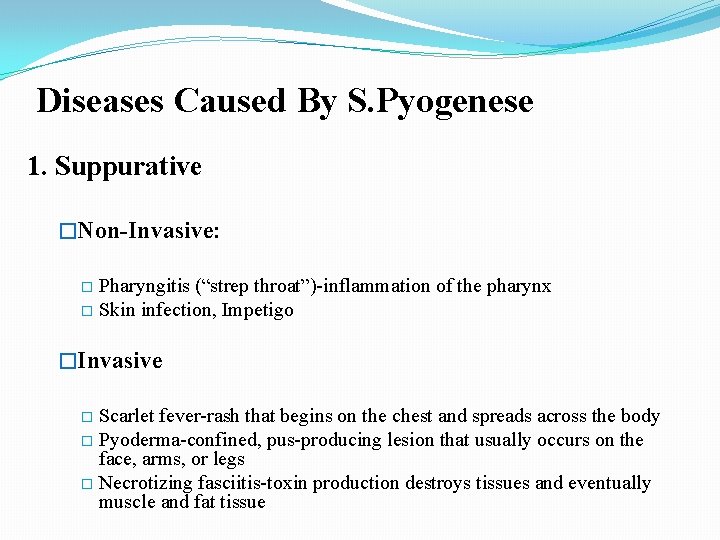 Diseases Caused By S. Pyogenese 1. Suppurative �Non-Invasive: Pharyngitis (“strep throat”)-inflammation of the pharynx