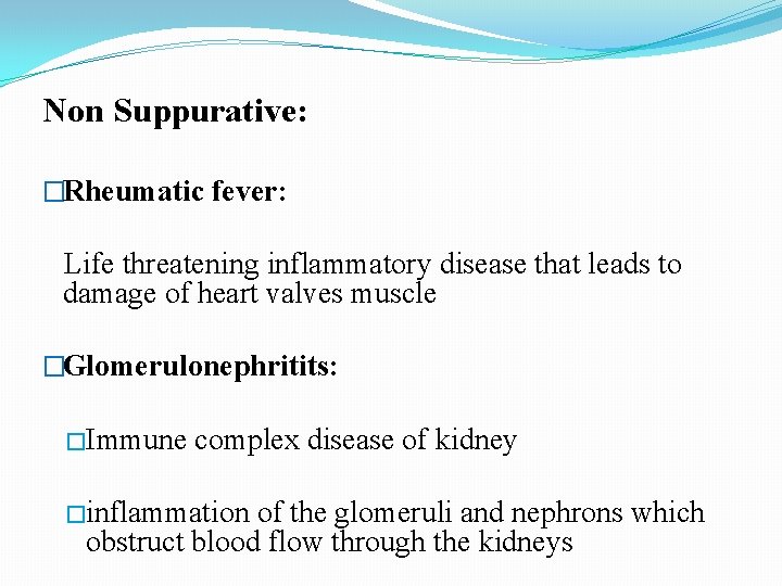 Non Suppurative: �Rheumatic fever: Life threatening inflammatory disease that leads to damage of heart