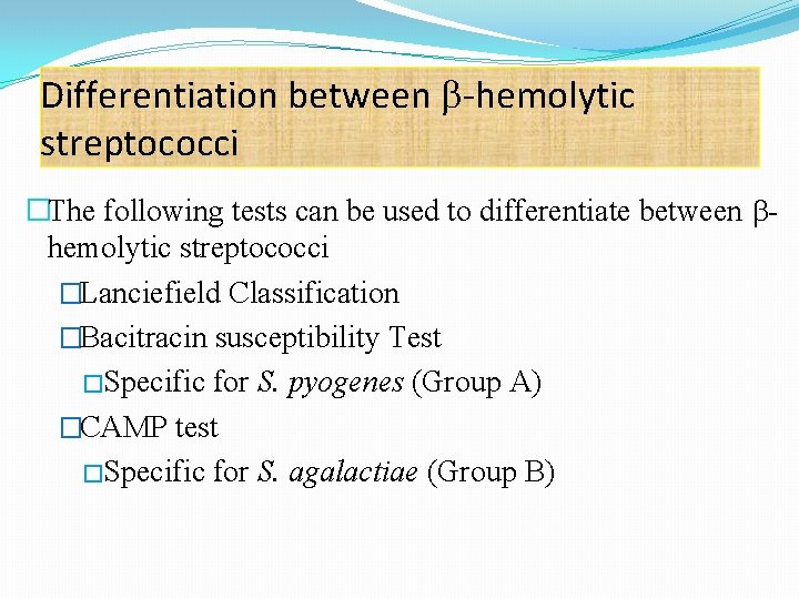 Differentiation between -hemolytic streptococci �The following tests can be used to differentiate between hemolytic