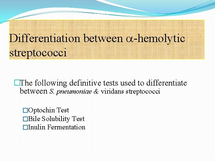 Differentiation between -hemolytic streptococci �The following definitive tests used to differentiate between S. pneumoniae