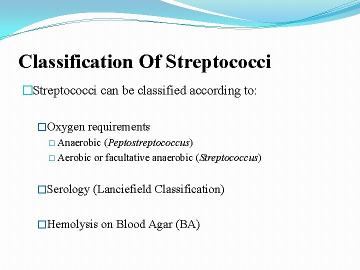 Classification Of Streptococci �Streptococci can be classified according to: �Oxygen requirements � Anaerobic (Peptostreptococcus)