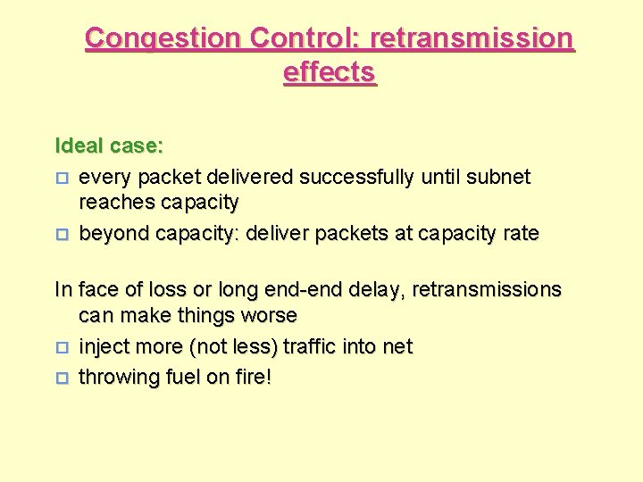 Congestion Control: retransmission effects Ideal case: o every packet delivered successfully until subnet reaches