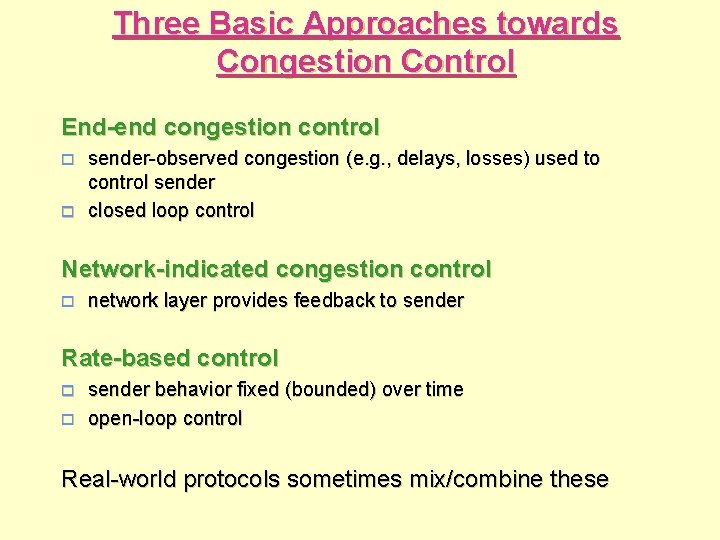 Three Basic Approaches towards Congestion Control End-end congestion control o o sender-observed congestion (e.