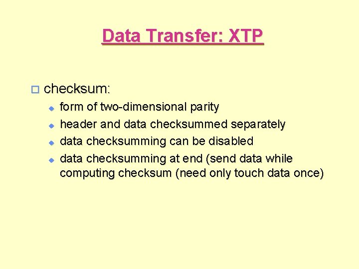 Data Transfer: XTP o checksum: u u form of two-dimensional parity header and data