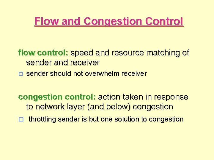 Flow and Congestion Control flow control: speed and resource matching of sender and receiver