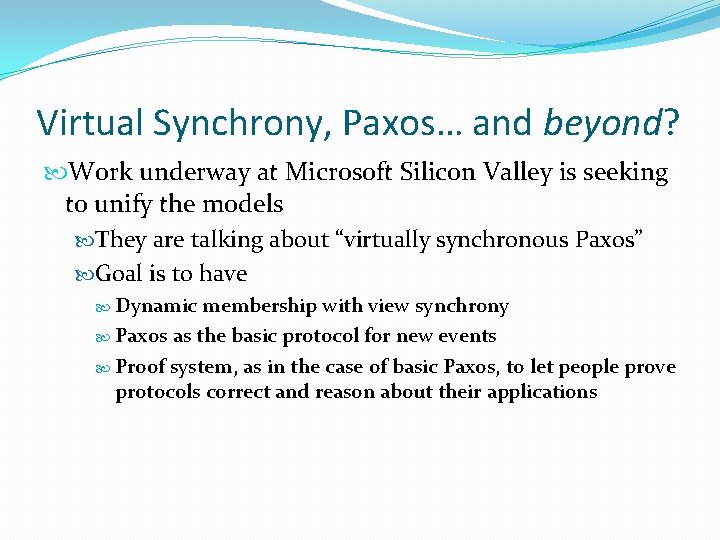 Virtual Synchrony, Paxos… and beyond? Work underway at Microsoft Silicon Valley is seeking to