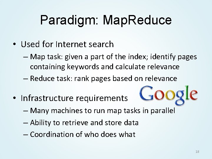 Paradigm: Map. Reduce • Used for Internet search – Map task: given a part