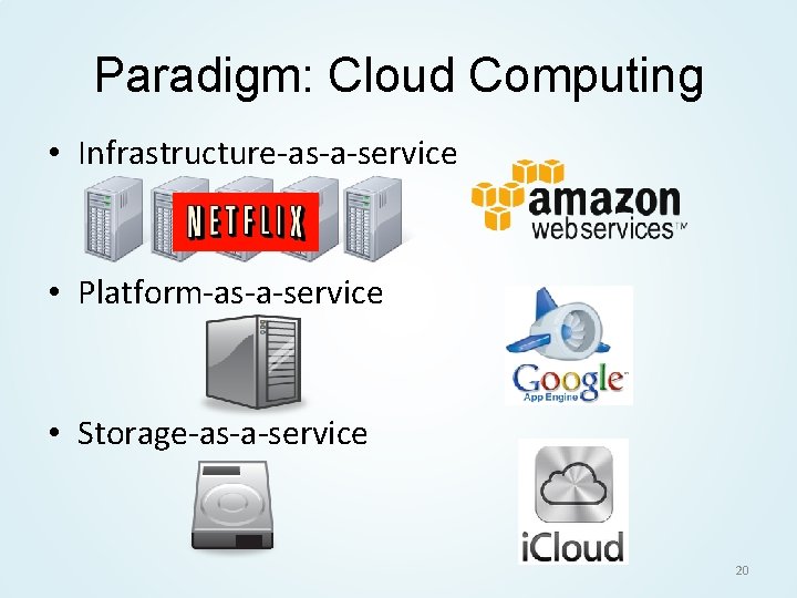 Paradigm: Cloud Computing • Infrastructure-as-a-service • Platform-as-a-service • Storage-as-a-service 20 