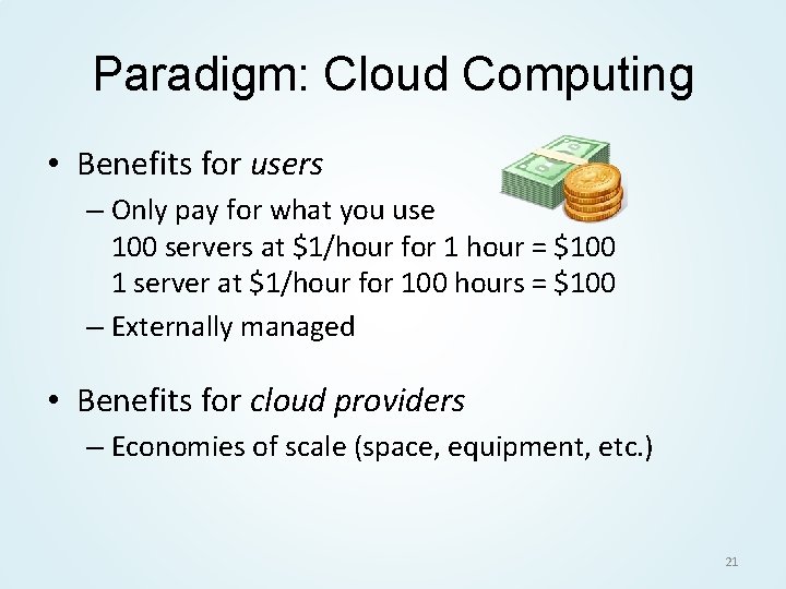 Paradigm: Cloud Computing • Benefits for users – Only pay for what you use