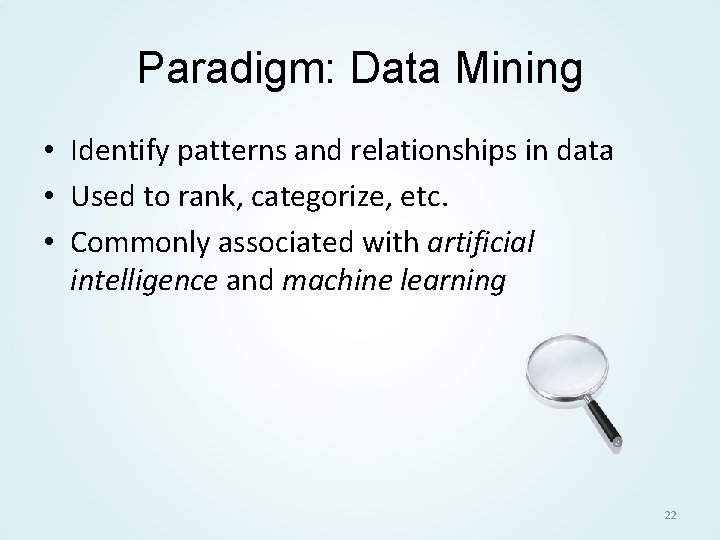 Paradigm: Data Mining • Identify patterns and relationships in data • Used to rank,