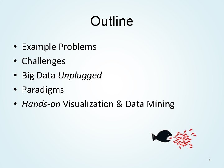 Outline • • • Example Problems Challenges Big Data Unplugged Paradigms Hands-on Visualization &