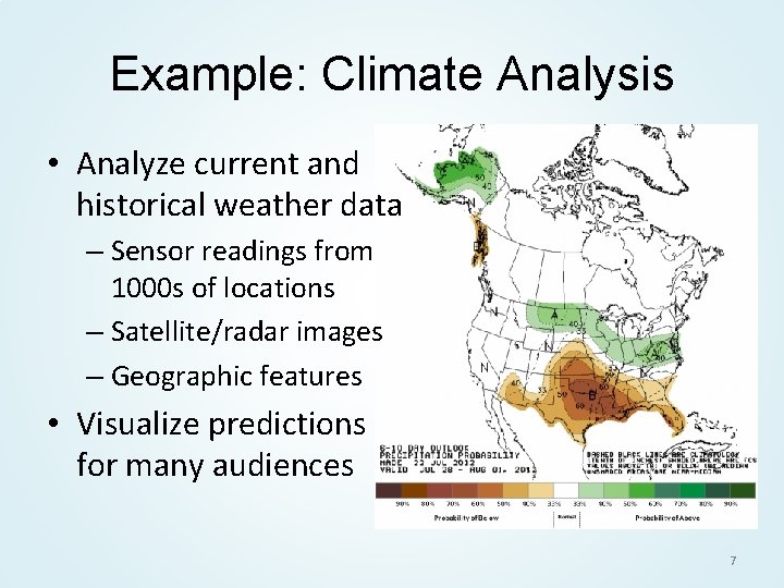 Example: Climate Analysis • Analyze current and historical weather data – Sensor readings from