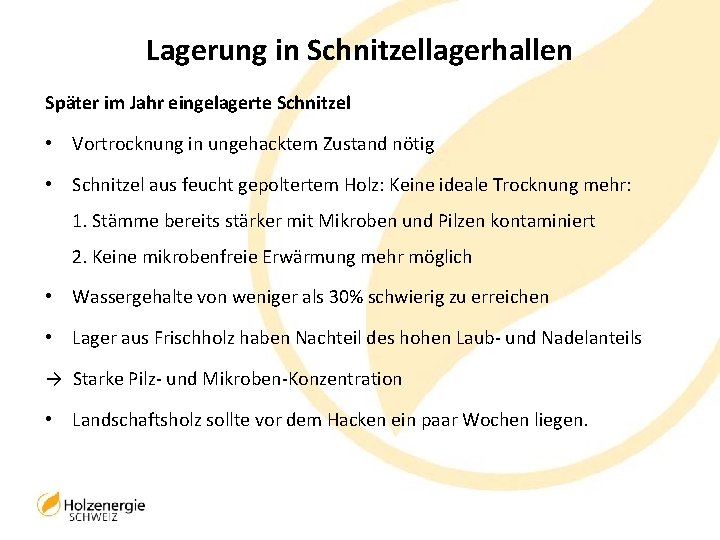 Lagerung in Schnitzellagerhallen Später im Jahr eingelagerte Schnitzel • Vortrocknung in ungehacktem Zustand nötig