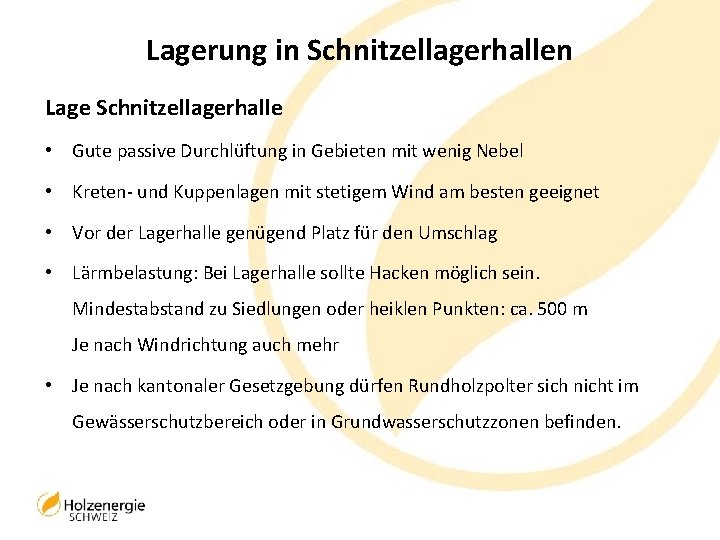 Lagerung in Schnitzellagerhallen Lage Schnitzellagerhalle • Gute passive Durchlüftung in Gebieten mit wenig Nebel