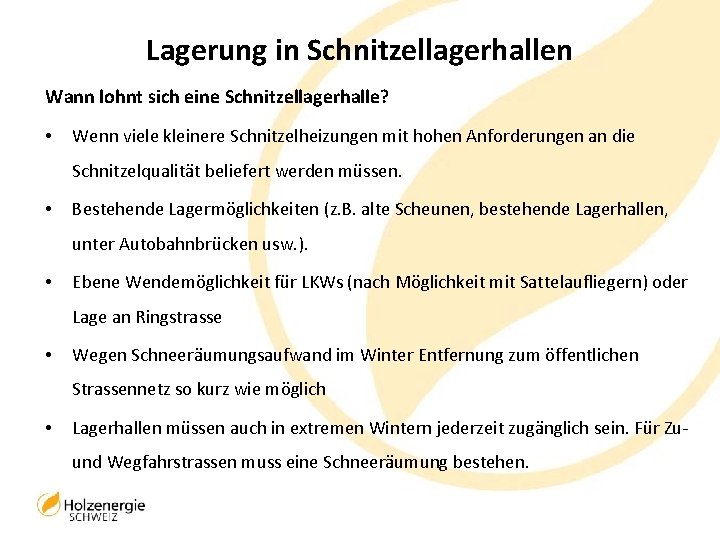 Lagerung in Schnitzellagerhallen Wann lohnt sich eine Schnitzellagerhalle? • Wenn viele kleinere Schnitzelheizungen mit