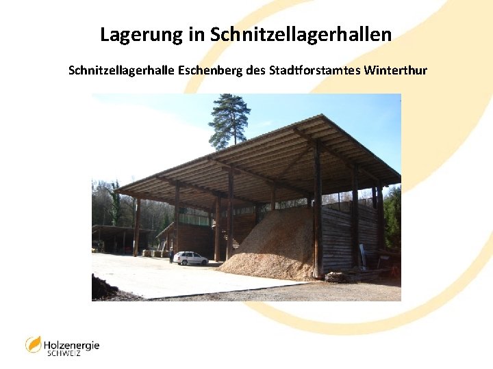 Lagerung in Schnitzellagerhalle Eschenberg des Stadtforstamtes Winterthur 