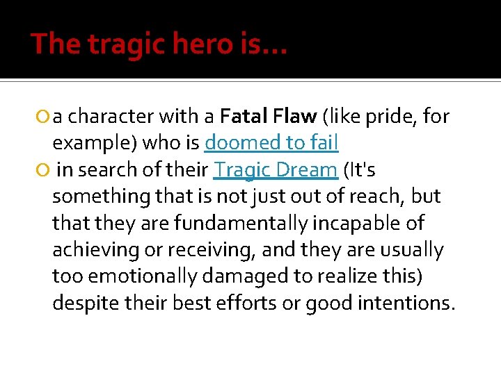 The tragic hero is… a character with a Fatal Flaw (like pride, for example)
