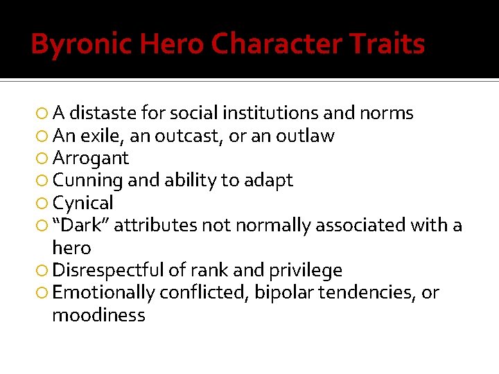 Byronic Hero Character Traits A distaste for social institutions and norms An exile, an