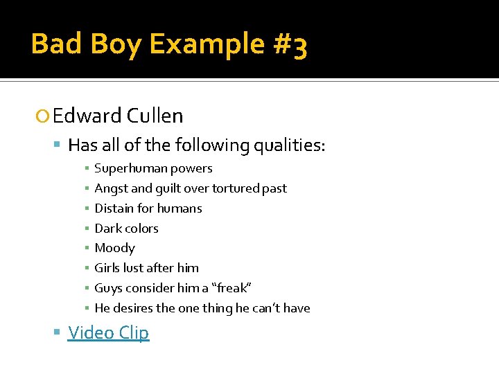Bad Boy Example #3 Edward Cullen Has all of the following qualities: ▪ ▪