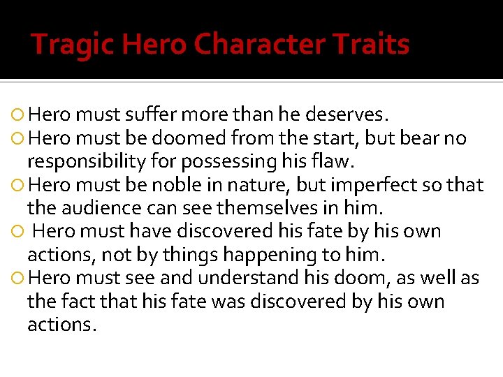 Tragic Hero Character Traits Hero must suffer more than he deserves. Hero must be
