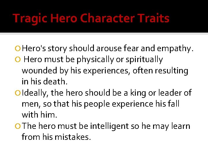 Tragic Hero Character Traits Hero's story should arouse fear and empathy. Hero must be