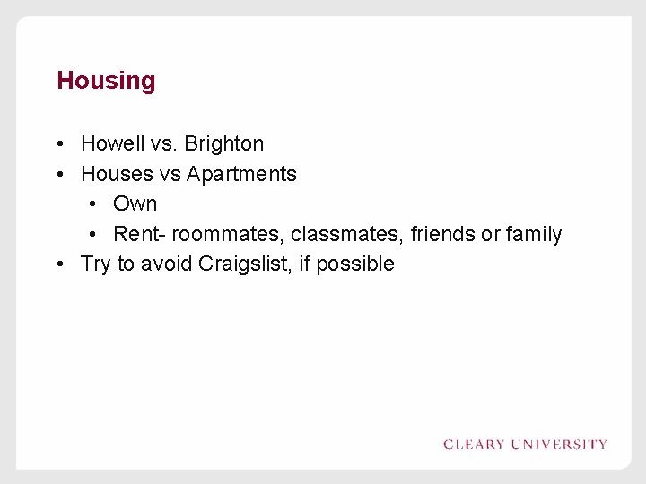 Housing • Howell vs. Brighton • Houses vs Apartments • Own • Rent- roommates,