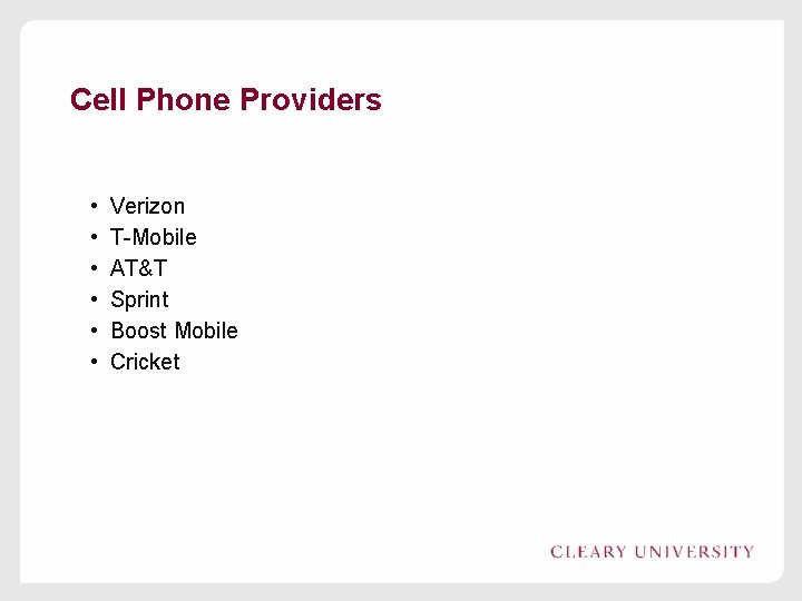 Cell Phone Providers • • • Verizon T-Mobile AT&T Sprint Boost Mobile Cricket 