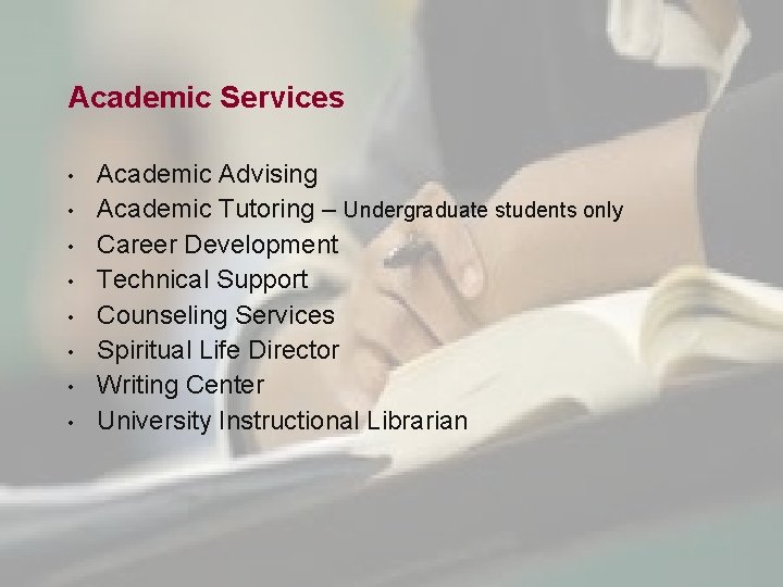 Academic Services • • Academic Advising Academic Tutoring – Undergraduate students only Career Development