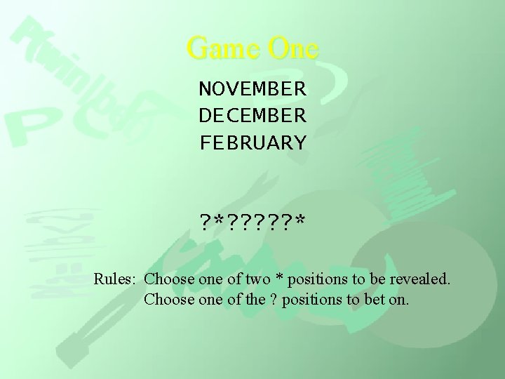 Game One NOVEMBER DECEMBER FEBRUARY ? *? ? ? * Rules: Choose one of