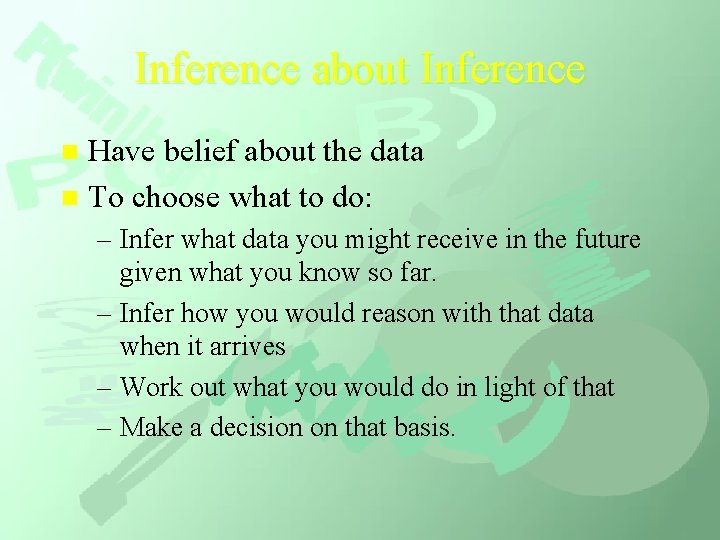 Inference about Inference Have belief about the data n To choose what to do: