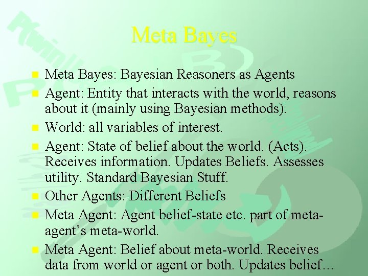 Meta Bayes n n n n Meta Bayes: Bayesian Reasoners as Agent: Entity that