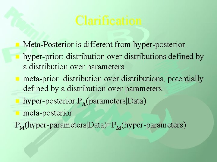 Clarification Meta-Posterior is different from hyper-posterior. n hyper-prior: distribution over distributions defined by a