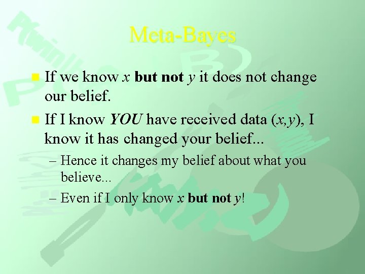 Meta-Bayes If we know x but not y it does not change our belief.