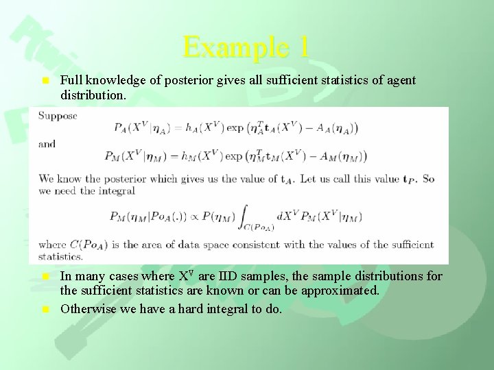 Example 1 n Full knowledge of posterior gives all sufficient statistics of agent distribution.