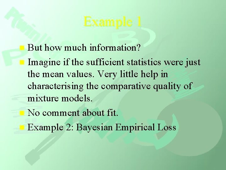Example 1 But how much information? n Imagine if the sufficient statistics were just