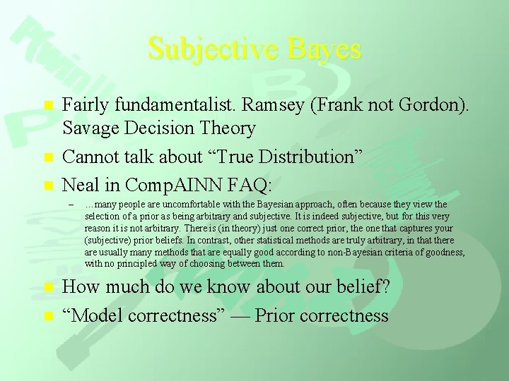 Subjective Bayes n n n Fairly fundamentalist. Ramsey (Frank not Gordon). Savage Decision Theory