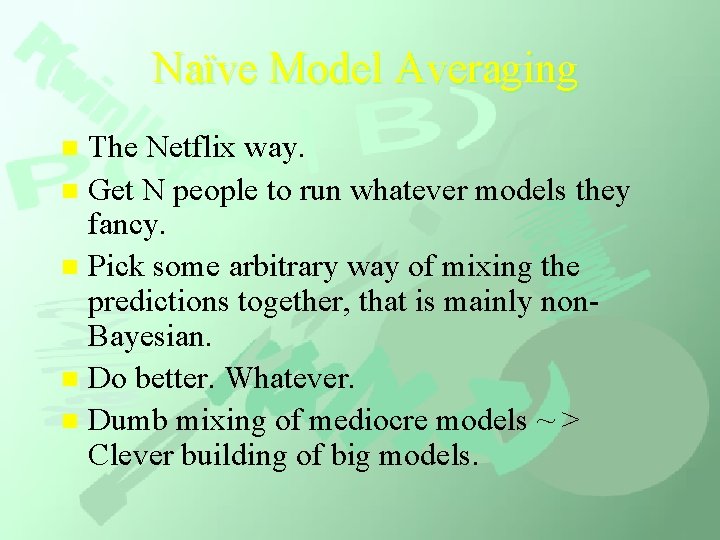 Naïve Model Averaging The Netflix way. n Get N people to run whatever models