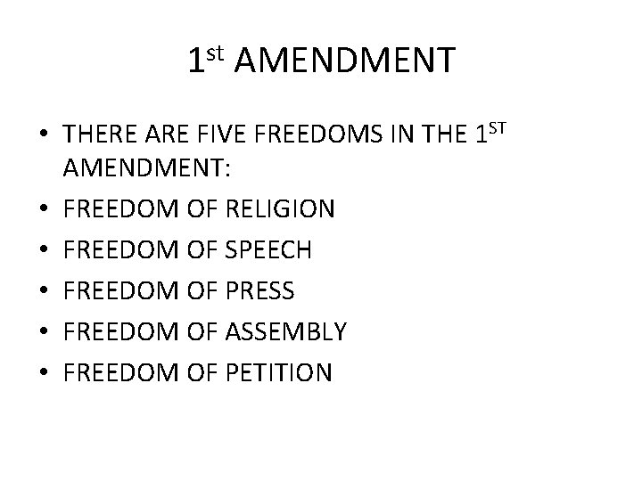 1 st AMENDMENT • THERE ARE FIVE FREEDOMS IN THE 1 ST AMENDMENT: •