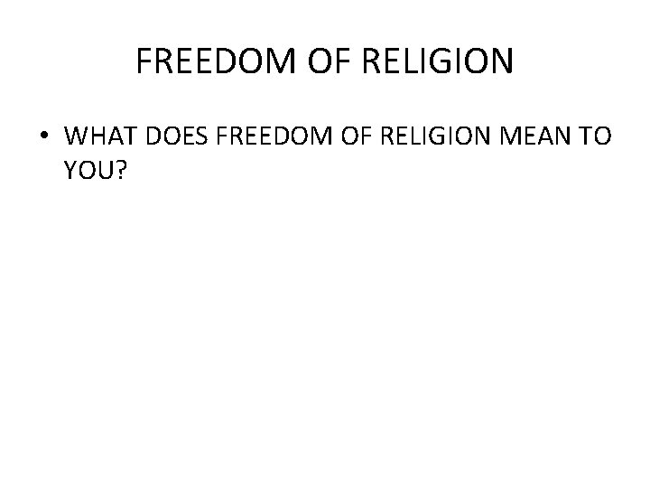FREEDOM OF RELIGION • WHAT DOES FREEDOM OF RELIGION MEAN TO YOU? 