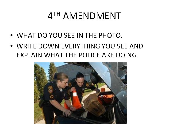 4 TH AMENDMENT • WHAT DO YOU SEE IN THE PHOTO. • WRITE DOWN