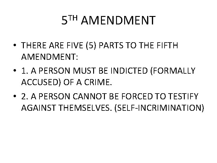 5 TH AMENDMENT • THERE ARE FIVE (5) PARTS TO THE FIFTH AMENDMENT: •