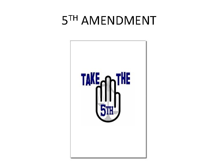 5 TH AMENDMENT 