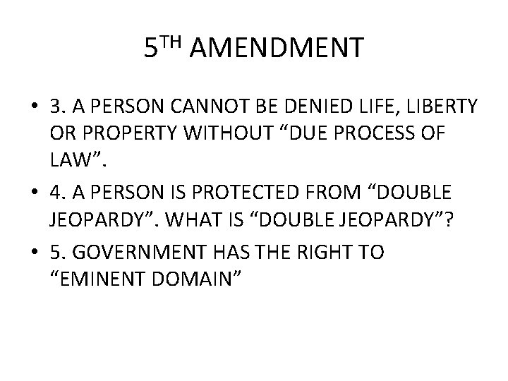 5 TH AMENDMENT • 3. A PERSON CANNOT BE DENIED LIFE, LIBERTY OR PROPERTY