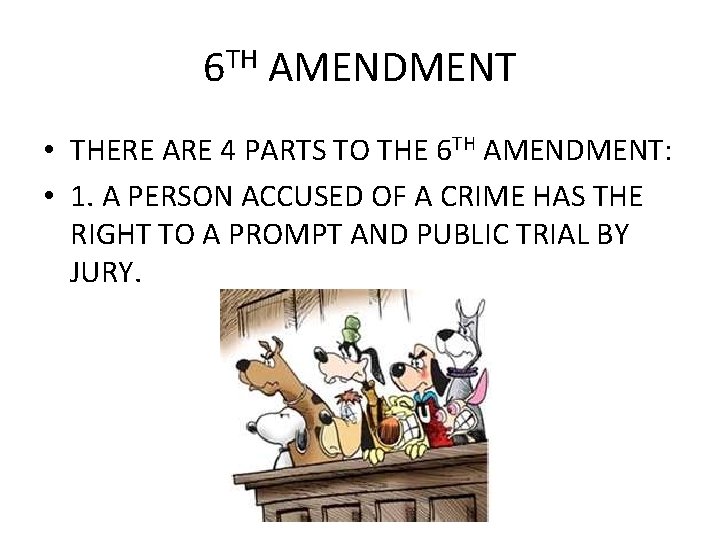 6 TH AMENDMENT • THERE ARE 4 PARTS TO THE 6 TH AMENDMENT: •